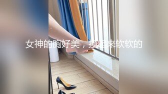 -高挑性感长腿美女和网友约啪,舔奶抠逼各种玩弄后床上激烈狂干