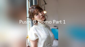 Pussy O Plomo Part 1